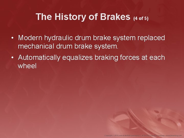 The History of Brakes (4 of 5) • Modern hydraulic drum brake system replaced