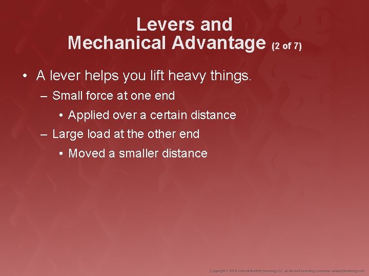 Levers and Mechanical Advantage (2 of 7) • A lever helps you lift heavy