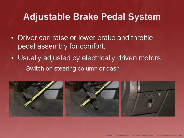 Adjustable Brake Pedal System • Driver can raise or lower brake and throttle pedal