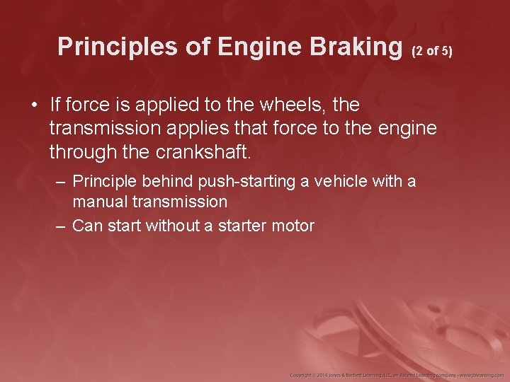 Principles of Engine Braking (2 of 5) • If force is applied to the