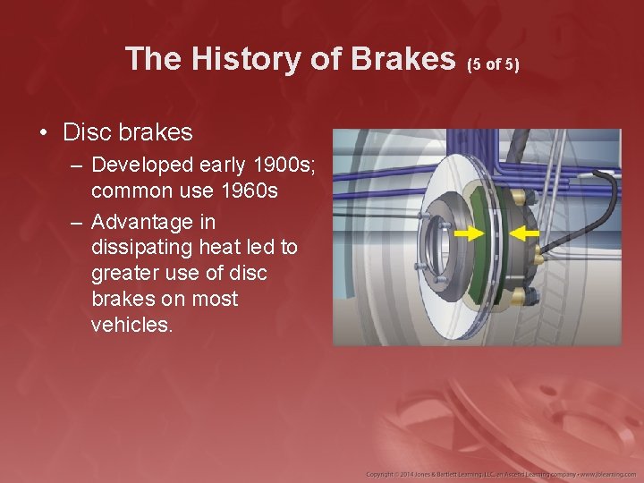 The History of Brakes (5 of 5) • Disc brakes – Developed early 1900