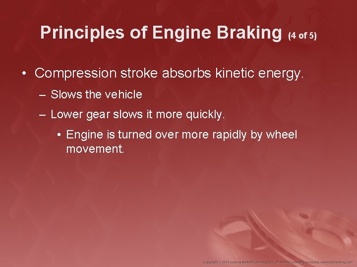 Principles of Engine Braking (4 of 5) • Compression stroke absorbs kinetic energy. –