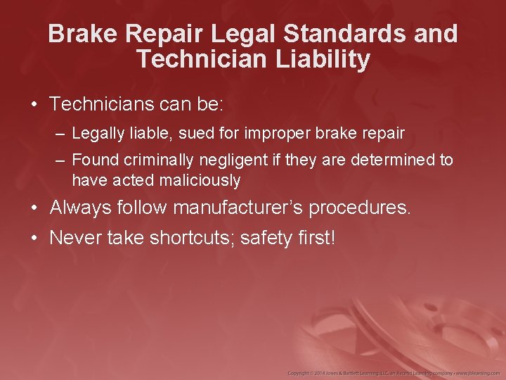 Brake Repair Legal Standards and Technician Liability • Technicians can be: – Legally liable,