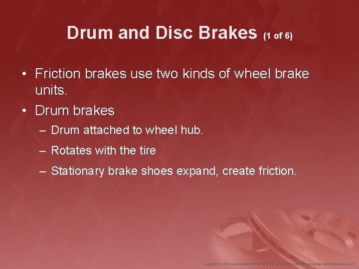 Drum and Disc Brakes (1 of 6) • Friction brakes use two kinds of