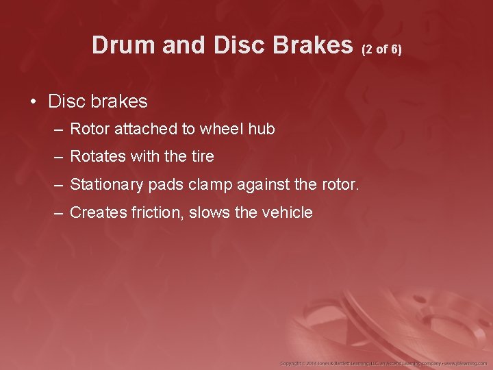 Drum and Disc Brakes (2 of 6) • Disc brakes – Rotor attached to