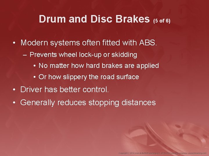 Drum and Disc Brakes (5 of 6) • Modern systems often fitted with ABS.