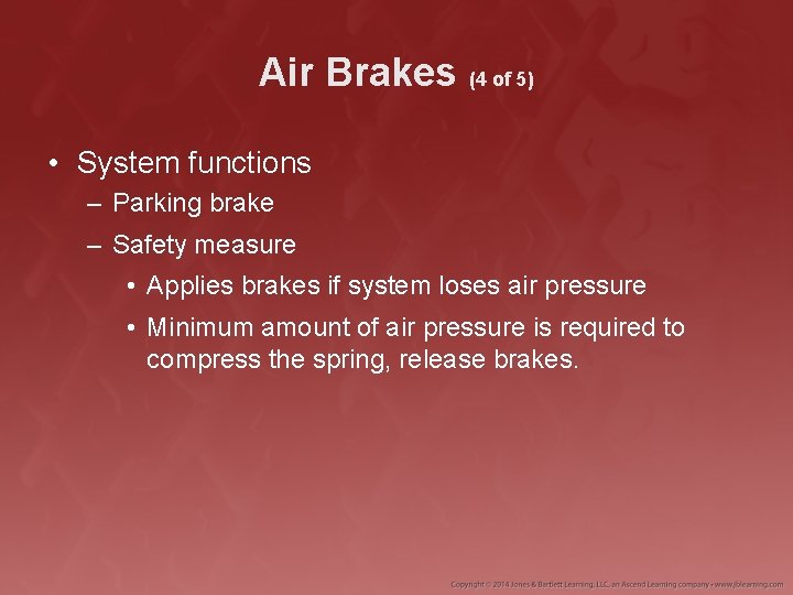 Air Brakes (4 of 5) • System functions – Parking brake – Safety measure