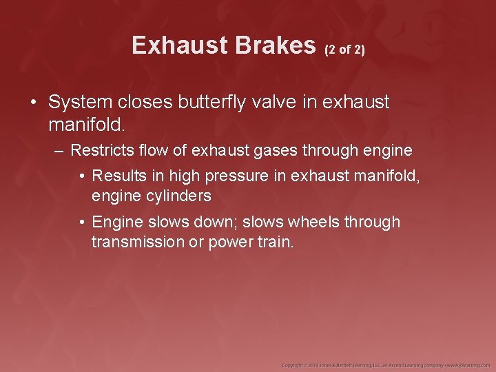 Exhaust Brakes (2 of 2) • System closes butterfly valve in exhaust manifold. –