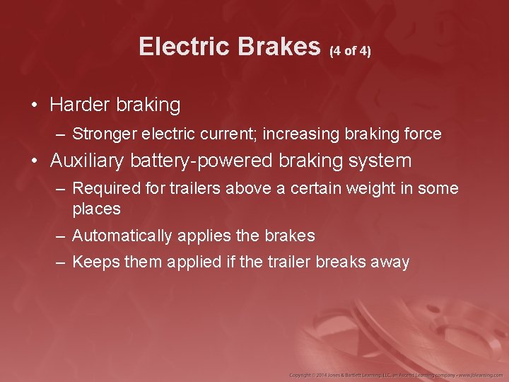Electric Brakes (4 of 4) • Harder braking – Stronger electric current; increasing braking