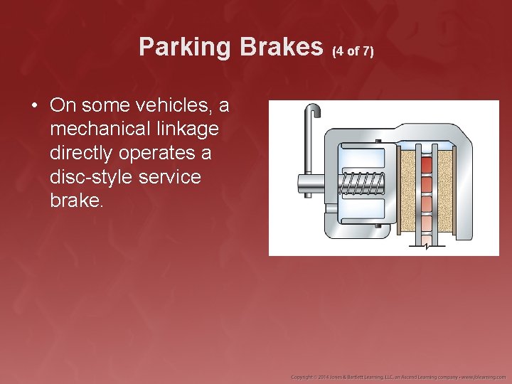 Parking Brakes (4 of 7) • On some vehicles, a mechanical linkage directly operates