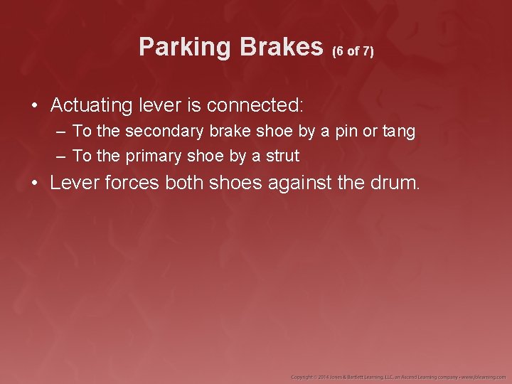 Parking Brakes (6 of 7) • Actuating lever is connected: – To the secondary