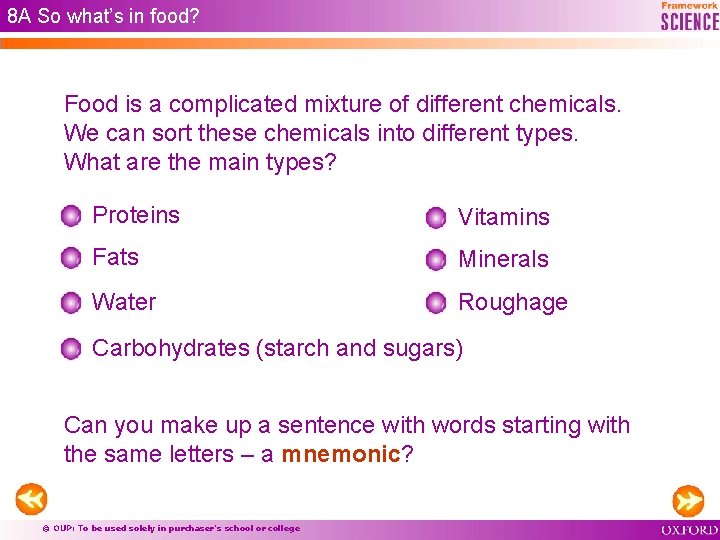 8 A So what’s in food? Food is a complicated mixture of different chemicals.