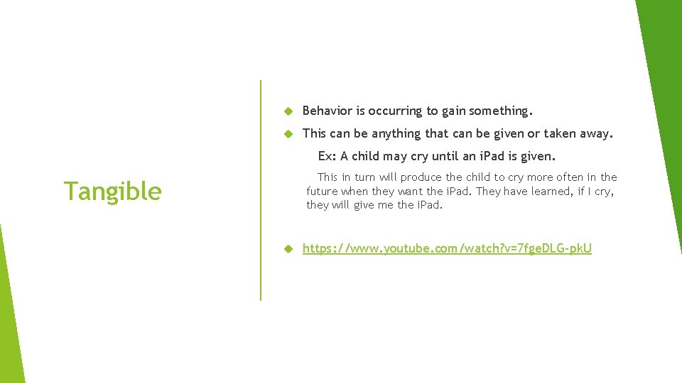  Behavior is occurring to gain something. This can be anything that can be