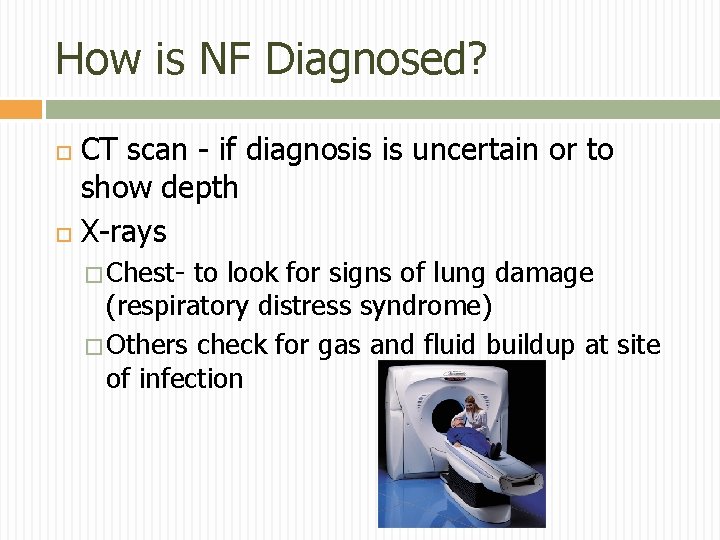 How is NF Diagnosed? CT scan - if diagnosis is uncertain or to show