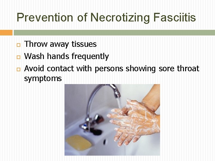 Prevention of Necrotizing Fasciitis Throw away tissues Wash hands frequently Avoid contact with persons