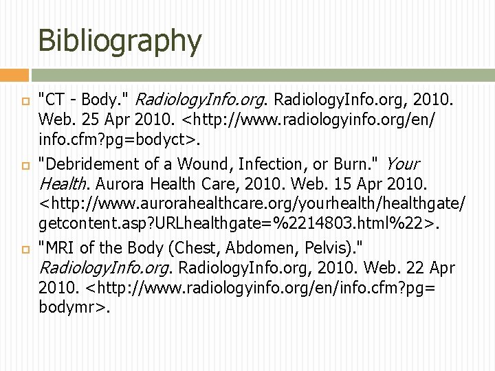 Bibliography "CT - Body. " Radiology. Info. org, 2010. Web. 25 Apr 2010. <http: