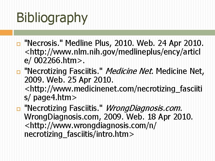 Bibliography "Necrosis. " Medline Plus, 2010. Web. 24 Apr 2010. <http: //www. nlm. nih.