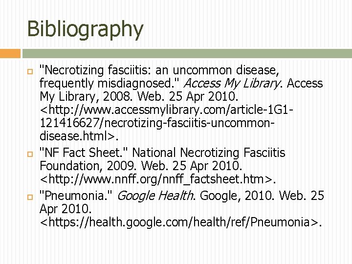Bibliography "Necrotizing fasciitis: an uncommon disease, frequently misdiagnosed. " Access My Library, 2008. Web.