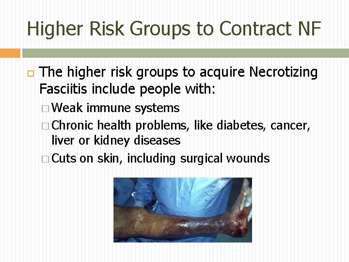 Higher Risk Groups to Contract NF The higher risk groups to acquire Necrotizing Fasciitis