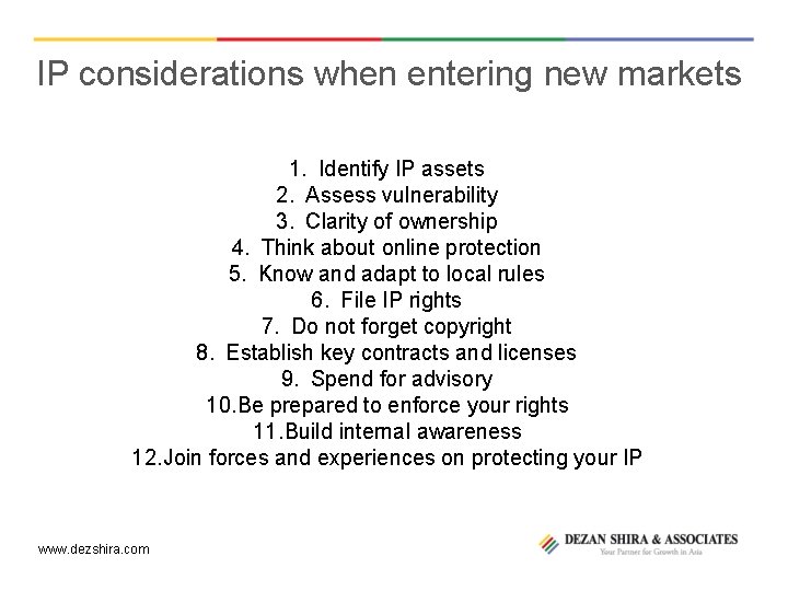 IP considerations when entering new markets 1. Identify IP assets 2. Assess vulnerability 3.