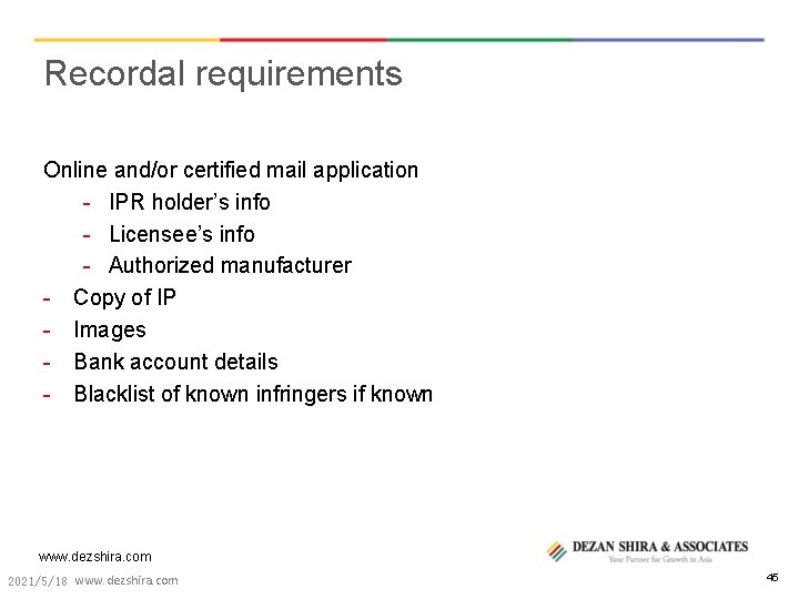 Recordal requirements Online and/or certified mail application - IPR holder’s info - Licensee’s info