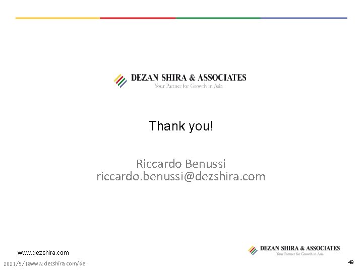 Thank you! Riccardo Benussi riccardo. benussi@dezshira. com www. dezshira. com 2021/5/18 www. dezshira. com/de