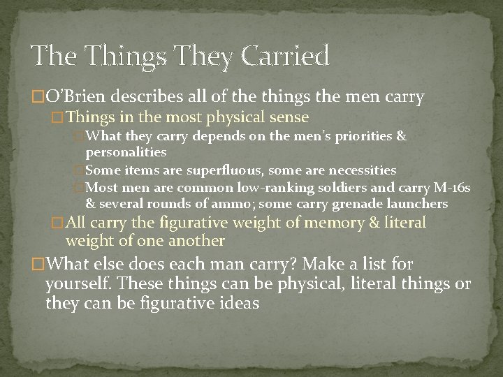 The Things They Carried �O’Brien describes all of the things the men carry �