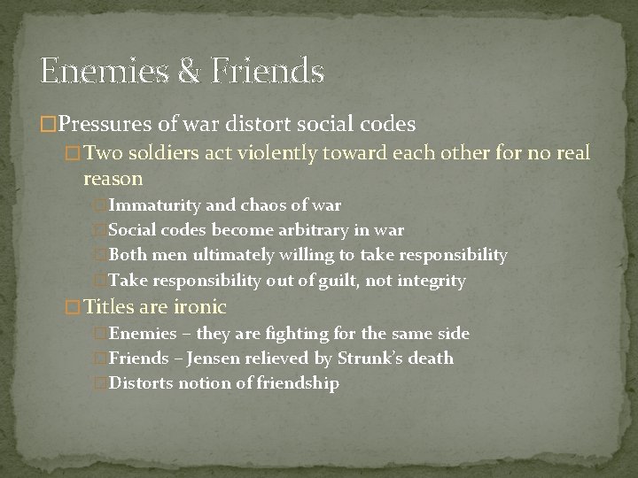 Enemies & Friends �Pressures of war distort social codes � Two soldiers act violently