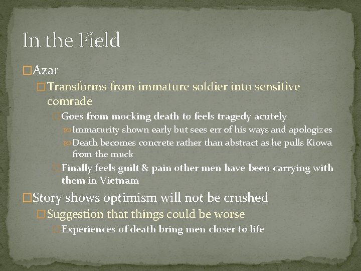 In the Field �Azar � Transforms from immature soldier into sensitive comrade �Goes from