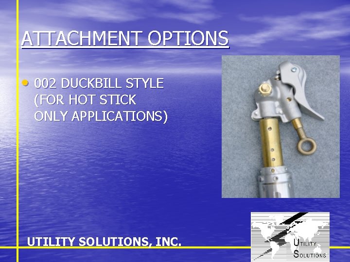 ATTACHMENT OPTIONS • 002 DUCKBILL STYLE (FOR HOT STICK ONLY APPLICATIONS) UTILITY SOLUTIONS, INC.