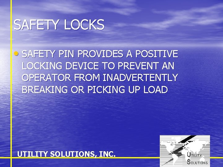 SAFETY LOCKS • SAFETY PIN PROVIDES A POSITIVE LOCKING DEVICE TO PREVENT AN OPERATOR