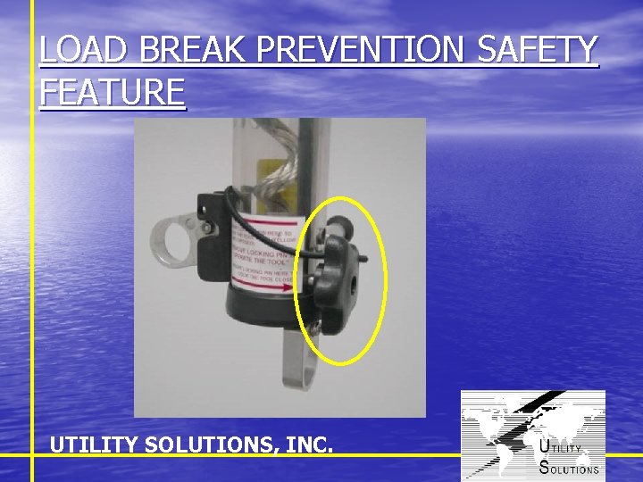 LOAD BREAK PREVENTION SAFETY FEATURE UTILITY SOLUTIONS, INC. 