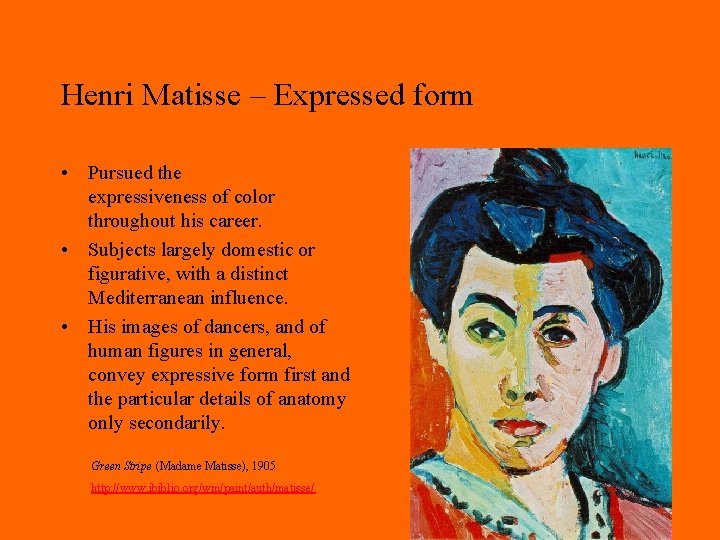 Henri Matisse – Expressed form • Pursued the expressiveness of color throughout his career.