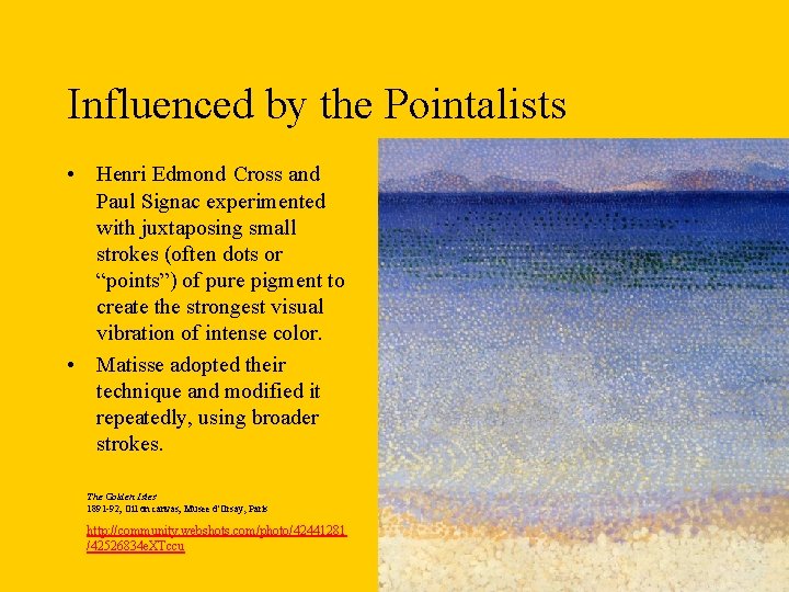 Influenced by the Pointalists • Henri Edmond Cross and Paul Signac experimented with juxtaposing
