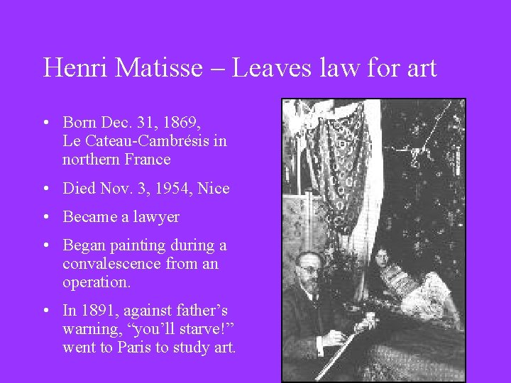 Henri Matisse – Leaves law for art • Born Dec. 31, 1869, Le Cateau-Cambrésis
