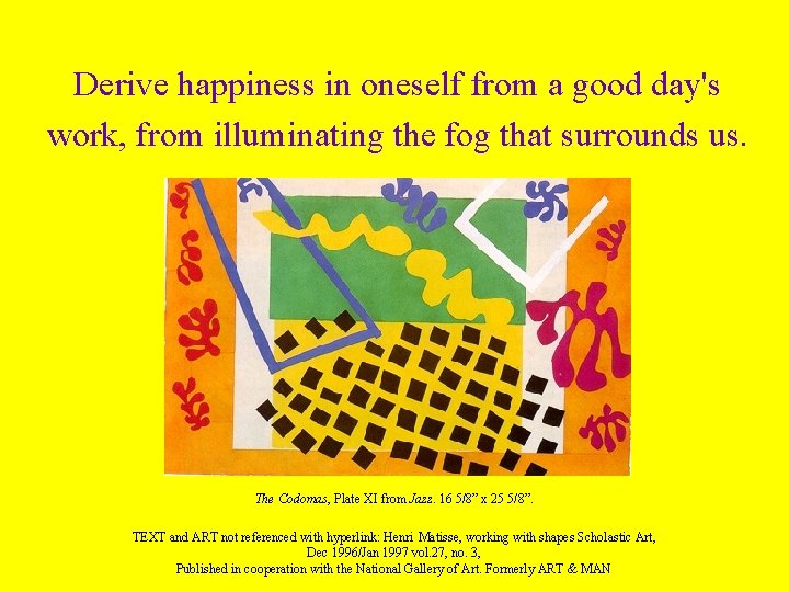 Derive happiness in oneself from a good day's work, from illuminating the fog that