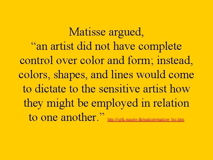 Matisse argued, “an artist did not have complete control over color and form; instead,