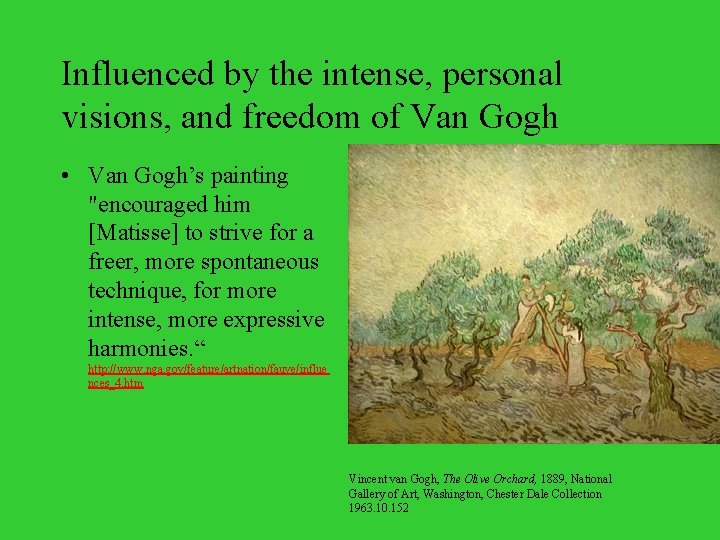 Influenced by the intense, personal visions, and freedom of Van Gogh • Van Gogh’s
