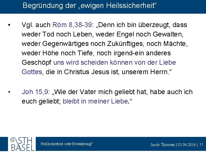 Begründung der „ewigen Heilssicherheit“ • Vgl. auch Röm 8, 38 -39: „Denn ich bin