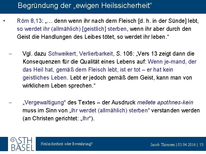 Begründung der „ewigen Heilssicherheit“ • Röm 8, 13: „… denn wenn ihr nach dem