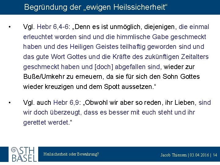 Begründung der „ewigen Heilssicherheit“ • Vgl. Hebr 6, 4 -6: „Denn es ist unmöglich,