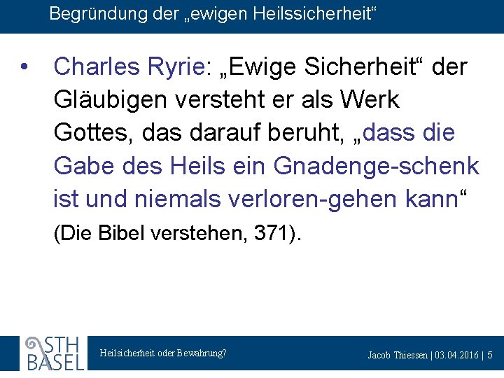 Begründung der „ewigen Heilssicherheit“ • Charles Ryrie: „Ewige Sicherheit“ der Gläubigen versteht er als