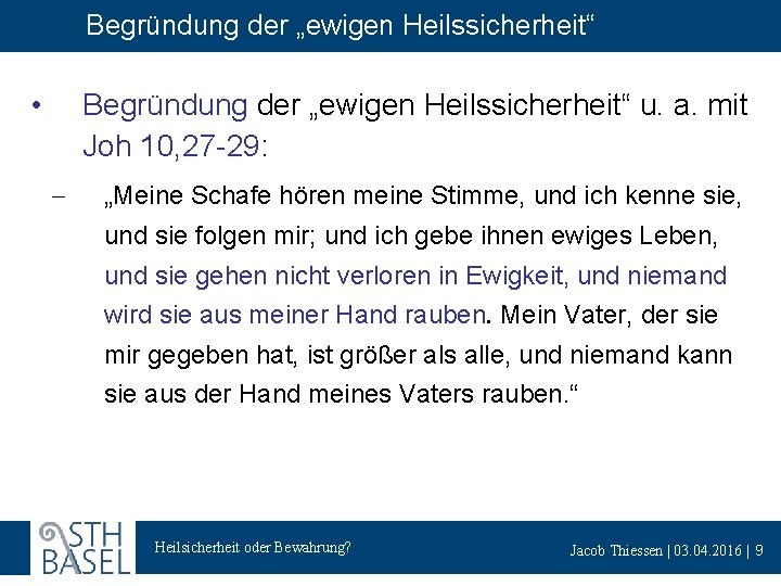 Begründung der „ewigen Heilssicherheit“ • Begründung der „ewigen Heilssicherheit“ u. a. mit Joh 10,