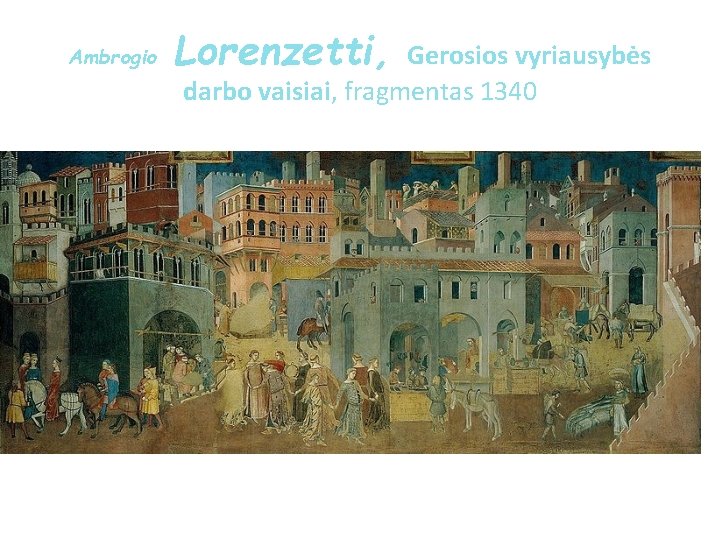 Ambrogio Lorenzetti, Gerosios vyriausybės darbo vaisiai, fragmentas 1340 