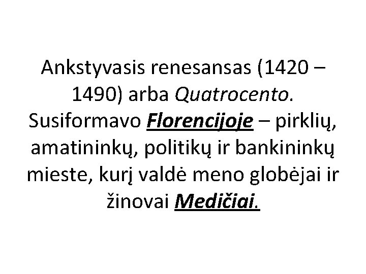 Ankstyvasis renesansas (1420 – 1490) arba Quatrocento. Susiformavo Florencijoje – pirklių, amatininkų, politikų ir