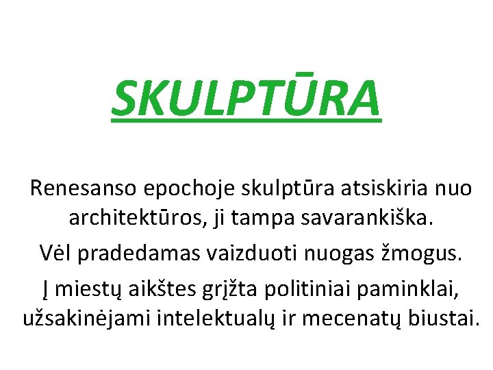 SKULPTŪRA Renesanso epochoje skulptūra atsiskiria nuo architektūros, ji tampa savarankiška. Vėl pradedamas vaizduoti nuogas