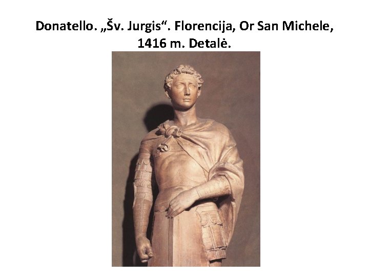 Donatello. „Šv. Jurgis“. Florencija, Or San Michele, 1416 m. Detalė. 