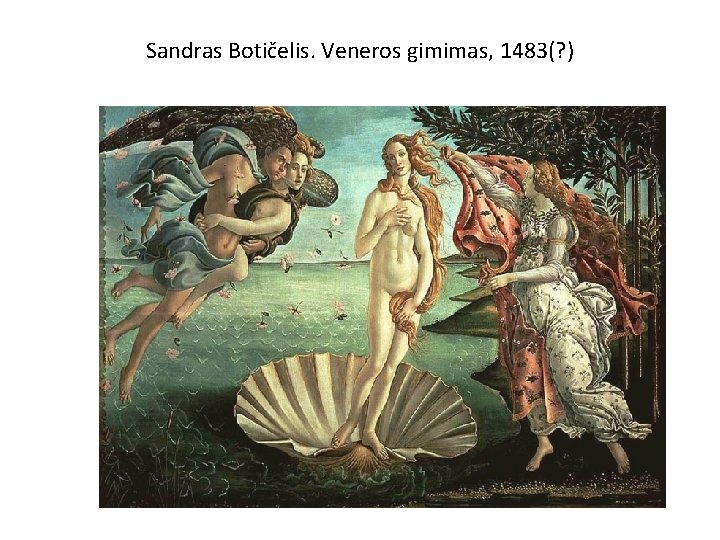 Sandras Botičelis. Veneros gimimas, 1483(? ) 