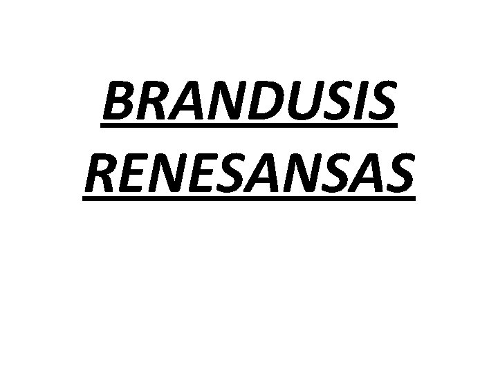 BRANDUSIS RENESANSAS 