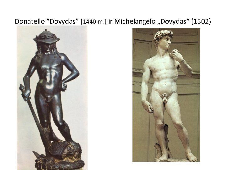 Donatello “Dovydas” (1440 m. ) ir Michelangelo „Dovydas“ (1502) 